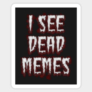 I See Dead Memes Sticker